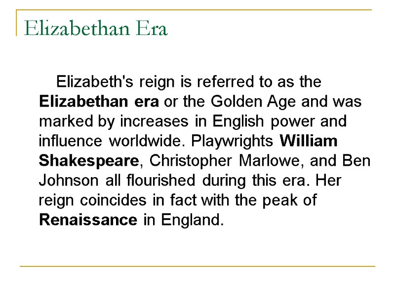 Elizabethan Era        Elizabeth's reign is referred to